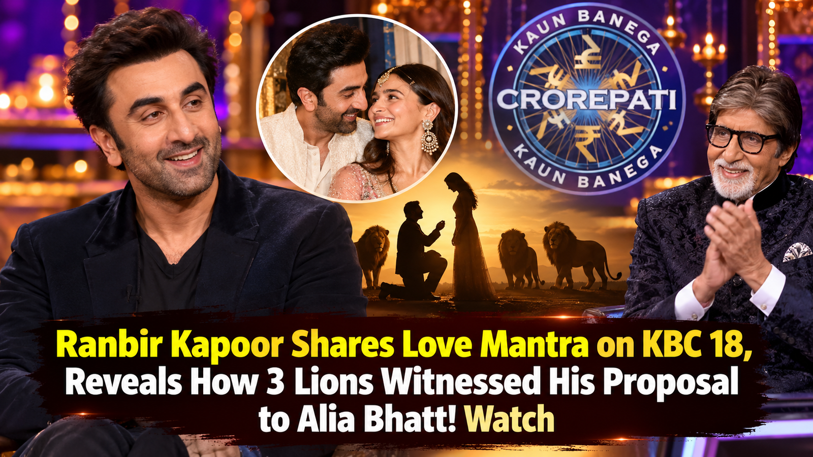 Ranbir Kapoor Reveals Love Mantra on KBC 18, Proposal to Alia Bhatt